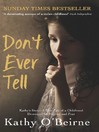 Don't Ever Tell (eBook): Kathy's Story: a True Tale of a Childhood Destroyed by Neglect and Fear